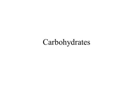 Carbohydrates.