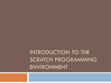 INTRODUCTION TO THE SCRATCH PROGRAMMING ENVIRONMENT.