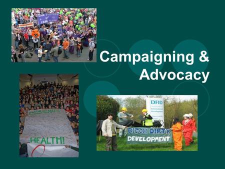 Campaigning & Advocacy. Group Discussion What is Advocacy? When & Where to Use Advocacy 7 Steps in Advocacy Case Studies Closing Questions.