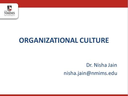 ORGANIZATIONAL CULTURE Dr. Nisha Jain