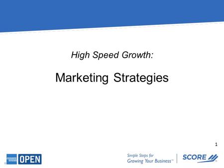 1 High Speed Growth: Marketing Strategies. 2 2 The SCORE Foundation would like to thank for showing their support of America’s small businesses by sponsoring.