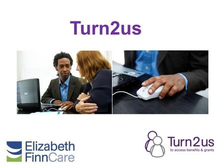 Turn2us. About Turn2us The Need for Turn2us 13 million people in UK living in poverty including almost 4 million children Each year around £19 billion.