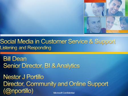 Microsoft Confidential. Everyone’s an expert in social media No one is an expert in social media Marketing and Customer Service/Support are becoming inseparable.