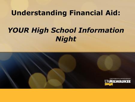 Understanding Financial Aid: YOUR High School Information Night.