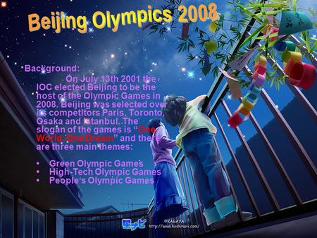 Background: On July 13th 2001 the IOC elected Beijing to be the host of the Olympic Games in 2008. Beijing was selected over its competitors Paris, Toronto,