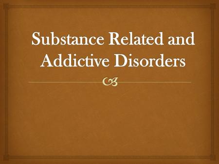  1.A maladaptive pattern of substance use leading to significant impairment or distress. 2.Presence of two or more of the following symptoms within a.