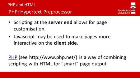 PHP and HTML PHP: Hypertext Preprocessor Scripting at the server end allows for page customisation. Javascript may be used to make pages more interactive.