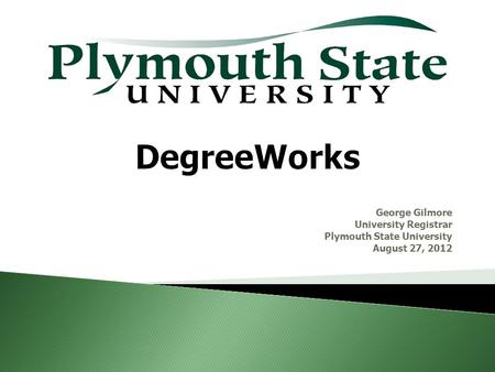 George Gilmore University Registrar Plymouth State University August 27, 2012.