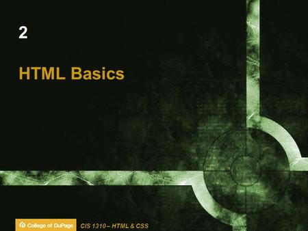 CIS 1310 – HTML & CSS 2 HTML Basics. CIS 1310 – HTML & CSS Learning Outcomes  Describe Polyglot Coding  Identify Markup Language in Web Pages  Use.