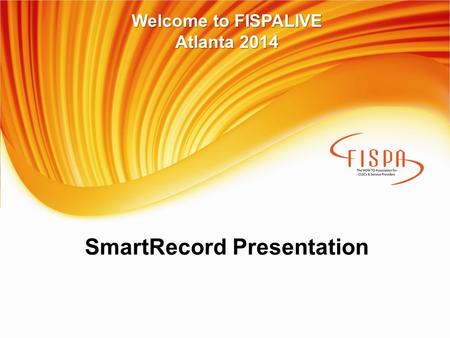 SmartRecord Presentation Welcome to FISPALIVE Atlanta 2014.