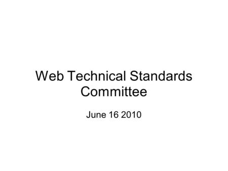 Web Technical Standards Committee June 16 2010. Web Video WebM/VP8 and h.264 Emerging HTML5 video standards are polarizing browser vendors. This committee.