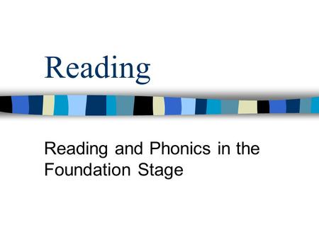 Reading Reading and Phonics in the Foundation Stage.