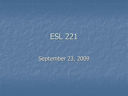 ESL 221 September 23, 2009. In-Class Reading In Handbook, Read pp. 23-26 (start at the bottom of p. 23 with “Developing a working thesis” In Handbook,