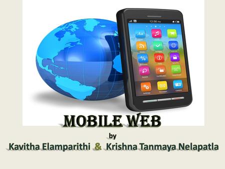 Evolution Traditional Web access through fixed line services. Mobile Web – access web from hand held devices through wireless network or mobile network.