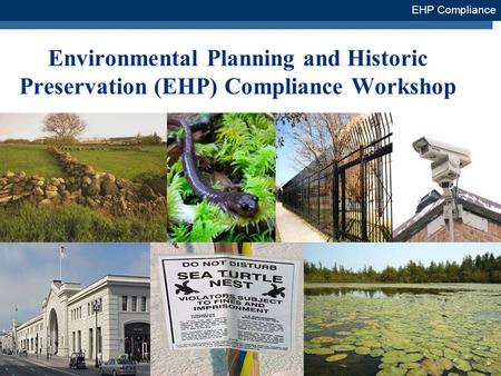 1 Environmental Planning and Historic Preservation (EHP) Compliance Workshop EHP Compliance.