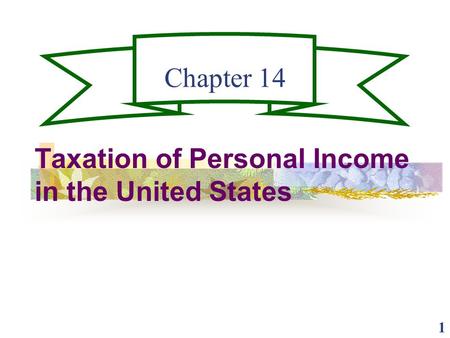 1 Chapter 14 Taxation of Personal Income in the United States.