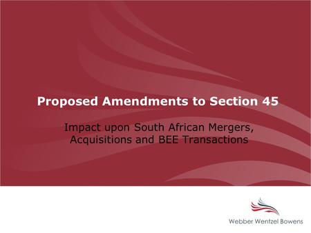 Proposed Amendments to Section 45 Impact upon South African Mergers, Acquisitions and BEE Transactions.