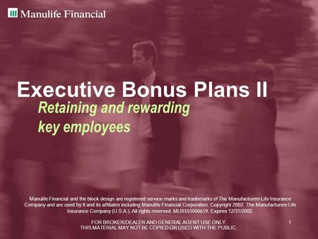 FOR BROKER/DEALER AND GENERAL AGENT USE ONLY.1 Executive Bonus Plans II Retaining and rewarding key employees Manulife Financial and the block design are.