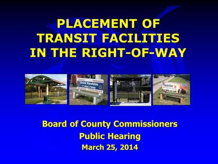 PLACEMENT OF TRANSIT FACILITIES IN THE RIGHT-OF-WAY Board of County Commissioners Public Hearing March 25, 2014.