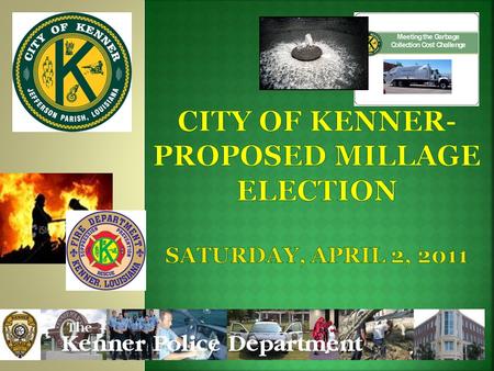 Kenner residents are being asked to consider the following:  8 mills-Police Department Operations 10 year 8-mill tax for salaries and benefits of the.