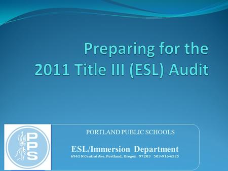 PORTLAND PUBLIC SCHOOLS ESL/Immersion Department 6941 N Central Ave. Portland, Oregon 97203 503-916-6525.