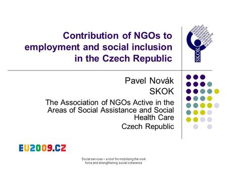 Social services – a tool for mobilizing the work force and strengthening social coherence Contribution of NGOs to employment and social inclusion in the.