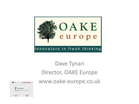 Dave Tynan Director, OAKE Europe www.oake-europe.co.uk.