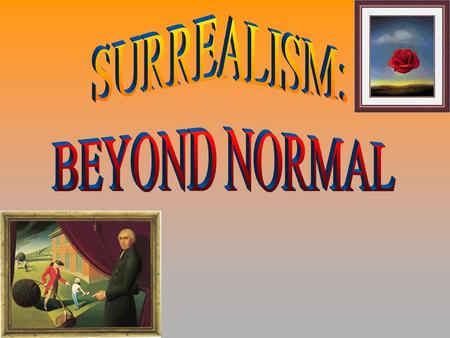 SUR - RE - AL - ISM a style of art and literature developed in the 20th century, stressing the subconscious or non-rational significance of imagery arrived.