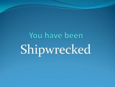 Shipwrecked. SETTING/FACT SHEET - In the year 3000, the world ran out of oil. No more gasoline, which meant no more cars, trains, planes, etc. All factories,