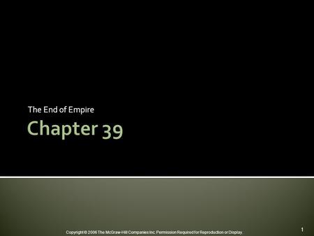 Copyright © 2006 The McGraw-Hill Companies Inc. Permission Required for Reproduction or Display. The End of Empire 1.