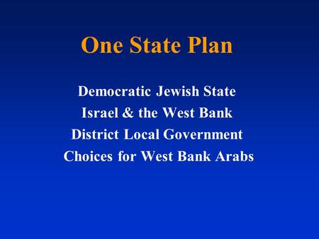 One State Plan Democratic Jewish State Israel & the West Bank District Local Government Choices for West Bank Arabs.