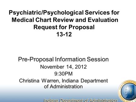 Psychiatric/Psychological Services for Medical Chart Review and Evaluation Request for Proposal 13-12 Pre-Proposal Information Session November 14, 2012.