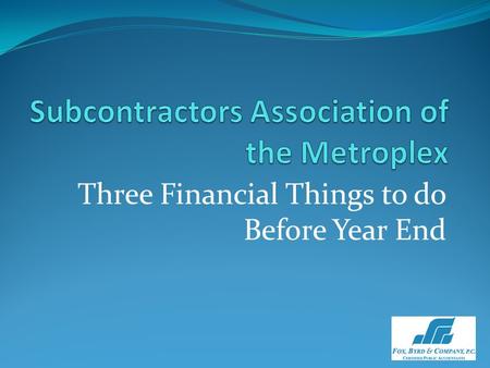 Three Financial Things to do Before Year End. “Opportunities multiply as they are seized.” Sun Tzu “Work begats work.” Marcia Gay Harden “ The will to.