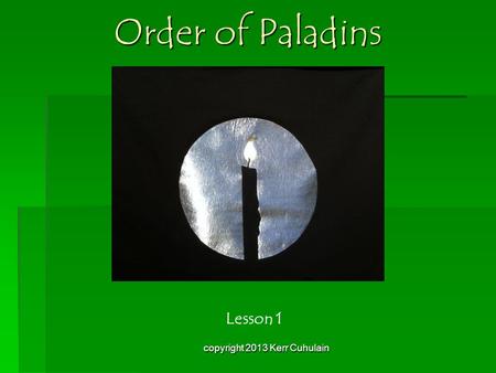 Order of Paladins Lesson 1 copyright 2013 Kerr Cuhulain.