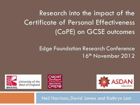 Neil Harrison, David James and Kathryn Last Research into the impact of the Certificate of Personal Effectiveness (CoPE) on GCSE outcomes Edge Foundation.