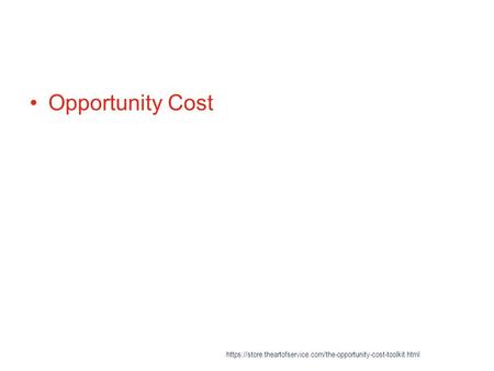 Opportunity Cost https://store.theartofservice.com/the-opportunity-cost-toolkit.html.