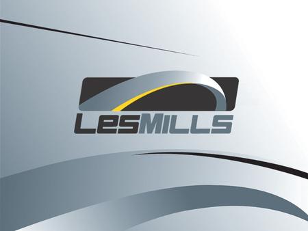 © 2006 Les Mills International Limited LES MILLS GROUP FITNESS FORMULAS  Click to edit Master text styles  Second level  Third level  Fourth level.