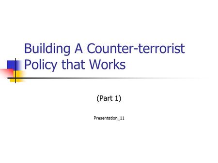 Building A Counter-terrorist Policy that Works (Part 1) Presentation_11.