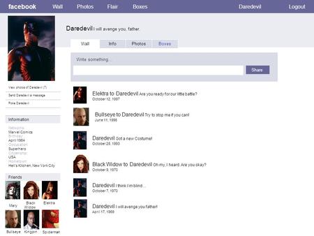Facebook Daredevil I will avenge you, father. WallPhotosFlairBoxesDaredevilLogout View photos of Daredevil (7) Send Daredevil a message Poke Daredevil.
