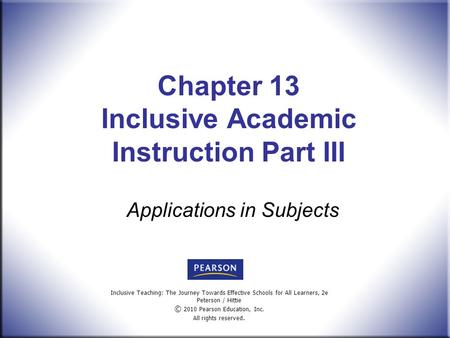 Inclusive Teaching: The Journey Towards Effective Schools for All Learners, 2e Peterson / Hittie © 2010 Pearson Education, Inc. All rights reserved. Chapter.