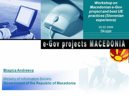 Company LOGO Workshop on Macedonian e-Gov project and best UE practices (Slovenian experience) 20.02.2009 Skopje Blagica Andreeva Ministry of Information.