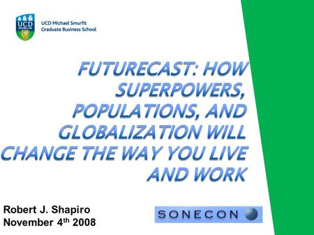 Robert J. Shapiro November 4 th 2008. The New Economics of Globalization The New Demographics of Nations Aging The New Geopolitics of a Sole Superpower.