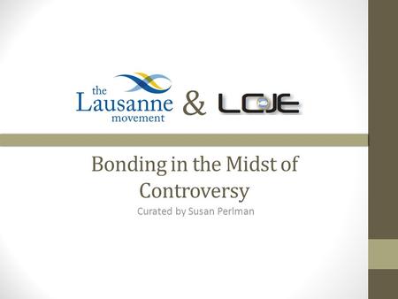 & Bonding in the Midst of Controversy Curated by Susan Perlman.