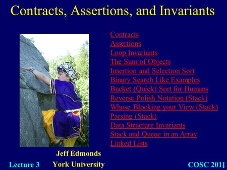 1 Jeff Edmonds York University COSC 2011 Lecture 3 Contracts Assertions Loop Invariants The Sum of Objects Insertion and Selection Sort Binary Search Like.