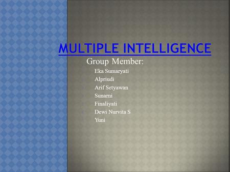 Group Member: 1. Eka Sumaryati 2. Alpriudi 3. Arif Setyawan 4. Sunarni 5. Finaliyati 6. Dewi Nurvita S 7. Yuni.