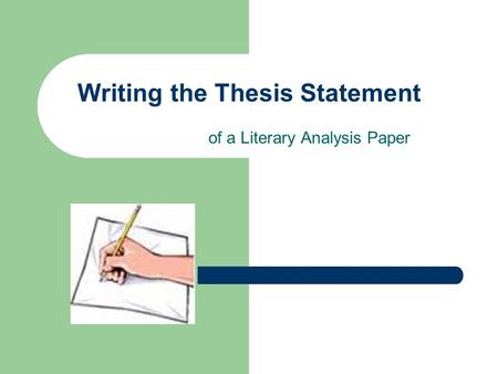 Writing the Thesis Statement of a Literary Analysis Paper.