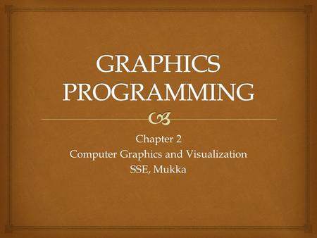 Chapter 2 Computer Graphics and Visualization SSE, Mukka