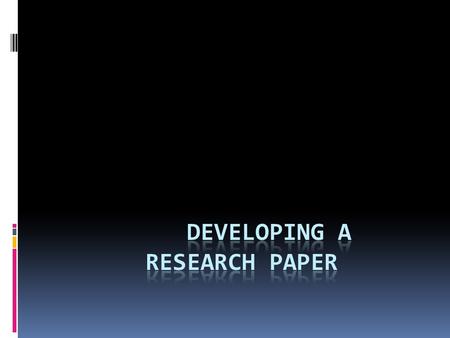 Perhaps the most important step in writing a research paper is to: CHOOSE A TOPIC.