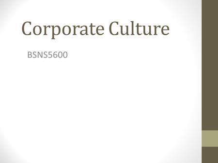 Corporate Culture BSNS5600. Overview What is corporate culture? What are the benefits of a successful corporate culture? An adaptive corporate culture.