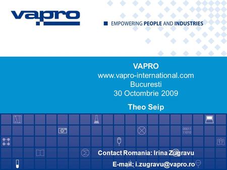 VAPRO  Bucuresti 30 Octombrie 2009 Theo Seip Contact Romania: Irina Zugravu